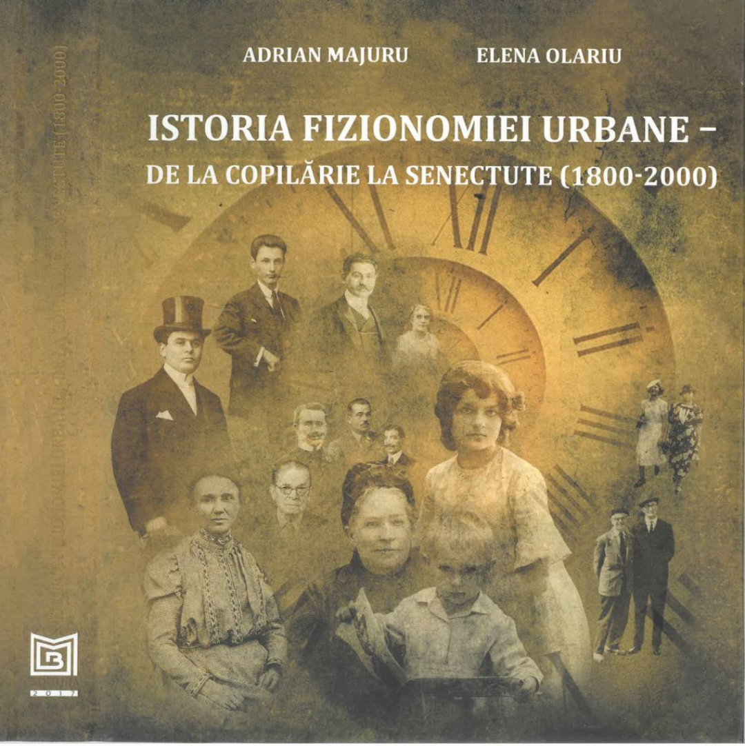 Istoria Fizionomiei Urbane – de la copilărie la senectute (1800-2000)