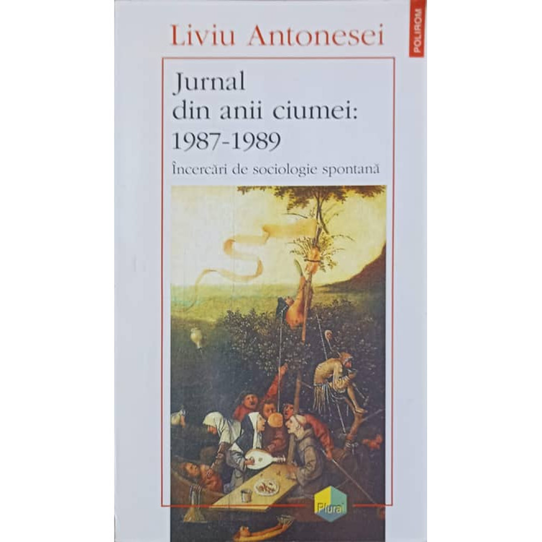 Jurnal din anii ciumei: 1987-1989 - Încercări de sociologie spontană Jurnal din anii ciumei: 1987-1989 - Încercări de sociologie spontană